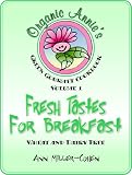 Fresh Tastes for Breakfast (Organic Annie's Green Gourmet Cookbook Series, Volume 1) Ann Miller-Cohen