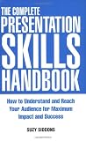 The Complete Presentation Skills Handbook: How to Understand and Reach Your Audience for Maximum Impact and Success