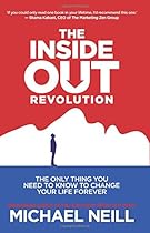 The Inside-Out Revolution: The Only Thing You Need to Know to Change Your Life Forever