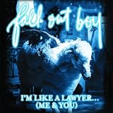 Im Like A Lawyer With The Way Im Always Trying To Get You Off (Me & You)