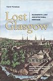 Lost Glasgow: Glasgow's Lost Architectural Heritage