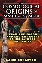 The Cosmological Origins of Myth and Symbol: From the Dogon and Ancient Egypt to India, Tibet, and China (9781594773761)