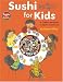 Sushi for Kids: A Children's Introduction to Japan's Favorite Food