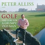 Golf: The Cure for the Grumpy Old Man - It's Never Too Late