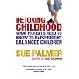 Detoxing Childhood: What Parents Need to Know to Raise Bright, Balanced Children
