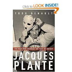 Jacques Plante: The Man Who Changed the Face of Hockey