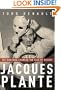 Jacques Plante: The Man Who Changed the Face of Hockey