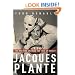 Jacques Plante: The Man Who Changed the Face of Hockey
