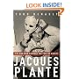 Jacques Plante: The Man Who Changed the Face of Hockey
