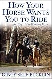 How Your Horse Wants You to Ride: Starting Out, Starting Over