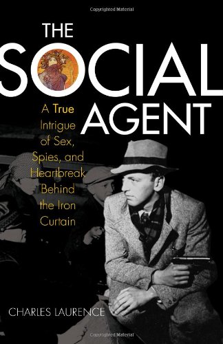 the social agent a true intrigue of sex lies and heartbreak behind the iron curtain
