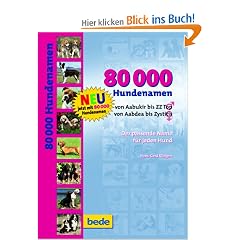 80.000 Hundenamen: Von Aabukir bis ZZ Top, von Aabdea bis Zystitis. Der passende Namen f�r jeden Hund