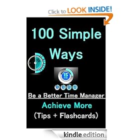 100 Simple Ways to Be a Better Time Manager and Achieve More (Tips + Flashcards) (Resources for a Better Life)