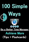 100 Simple Ways to Be a Better Time Manager and Achieve More
