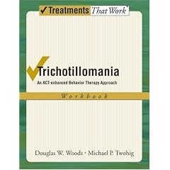 Trichotillomania: An ACT-enhanced Behavior Therapy Approach Workbook (Treatments That Work)