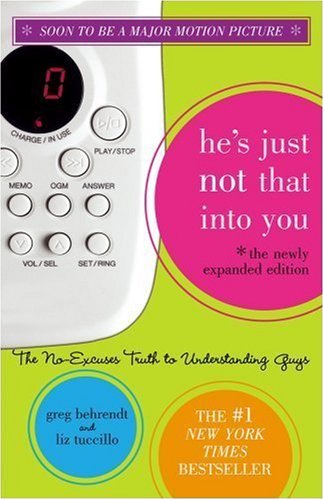 He's Just Not That into You: The No-excuses Truth to Understanding Guys