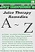 Juice Therapy Remedies A to Z