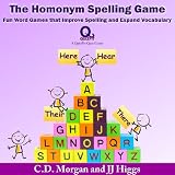 The Homonym Spelling Game: Fun Word Games that Improve Spelling and Expand Vocabulary (QuizFit Educational Games and Books for Kids) ~ C.D. Morgan