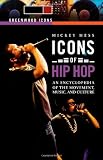 Icons of Hip Hop [Two Volumes] [2 volumes]: An Encyclopedia of the Movement, Music, and Culture (Greenwood Icons)