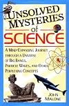 Unsolved Mysteries of Science: A Mind-Expanding Journey through a Universe of Big Bangs, Particle Waves, and Other Perplexing Concepts
