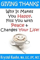 Giving Thanks - Why It Makes You Happy, Fills You With Peace and Changes Your Life!-From Free Kindle Books Library Click to Download Free Kindle Book -> Giving Thanks - Why It Makes You Happy, Fills You With Peace and Changes Your Life!
