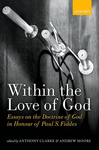 Within the Love of God: Essays on the Doctrine of God in Honour of Paul S. Fiddes
