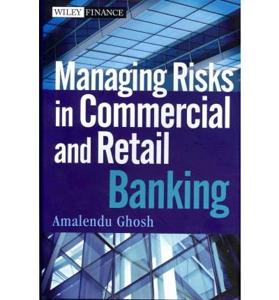 [(Managing Risks in Commercial and Retail Banking )] [Author: Amalendu Ghosh] [Mar-2012]