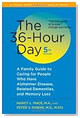 The 36-Hour Day, fifth edition: The 36-Hour Day: A Family Guide to Caring for People Who Have Alzheimer Disease, Related Dementias, and Memory Loss (A Johns Hopkins Press Health Book)