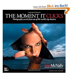 The Moment it Clicks: Photography Secrets from One of the World's Top Shooters