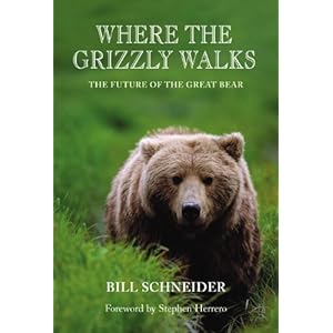 Where the Grizzly Walks: The Future of the Great Bear Bill Schneider