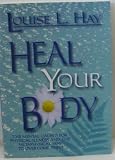 Heal Your Body- The Mental Causes for Physical Illness and the Metaphysical Way to Overcome Them.