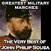 Greatest Military Marches - The Very Best of John Philip Sousa