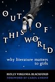 Out of This World: Why Literature Matters to Girls (Language and Literacy Series (Teachers College Pr))