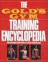 The Gold's Gym Training Encyclopedia