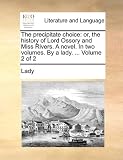 The precipitate choice: or, the history of Lord Ossory and Miss Rivers. A novel. In two volumes. By a lady. ...  Volume 2 of 2
