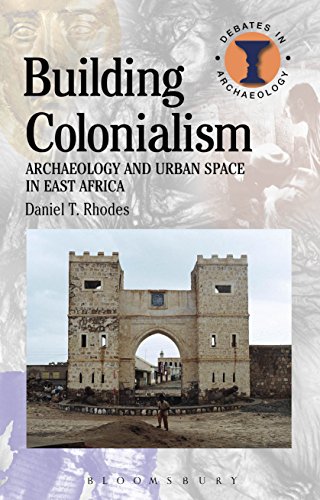 Building Colonialism: Archaeology and Urban Space in East Africa (Debates in Archaeology)