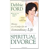 Spiritual Divorce: Divorce as a Catalyst for an Extraordinary Life
