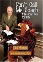 Don't  Call Me Coach: A Lesson Plan for Life