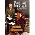 Don't  Call Me Coach: A Lesson Plan for Life