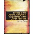 Letters of the Cholera Asphyxia as it Appeared in the City of New York by Martyn Paine