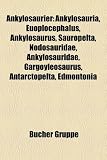 Ankylosaurier: Ankylosauria, Euoplocephalus, Ankylosaurus, Sauropelta, Nodosauridae, Ankylosauridae, Gargoyleosaurus, Antarctopelta, Edmontonia (German Edition)