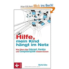 Hilfe, mein Kind h�ngt im Netz: Was Eltern �ber Internet, Handys und Computerspiele wissen m�ssen