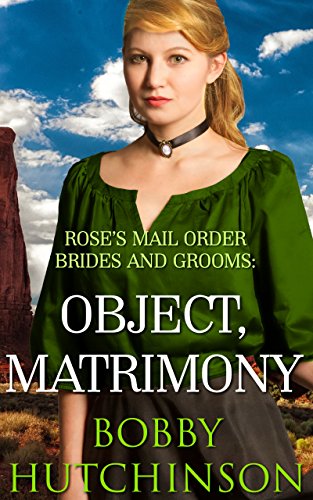 ROSE'S MAIL ORDER BRIDES AND GROOMS: OBJECT: MATRIMONY (WESTERN PRAIRIE BRIDES Book 3)
