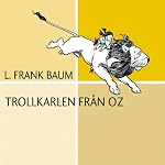 Trollkarlen från Oz [The Wonderful Wizard of Oz] | L. Frank Baum
