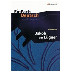 EinFach Deutsch Unterrichtsmodelle. Jurek Becker: Jakob der L�gner: Gymnasiale Oberstufe