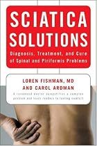 Sciatica Solutions: Diagnosis, Treatment and Cure of Spinal and Piriformis Problems