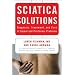 Sciatica Solutions: Diagnosis, Treatment and Cure of Spinal and Piriformis Problems