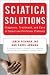 Sciatica Solutions: Diagnosis, Treatment and Cure of Spinal and Piriformis Problems