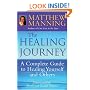 The Healing Journey: A Complete Guide to Healing Yourself and Others