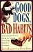 Good Dogs, Bad Habits